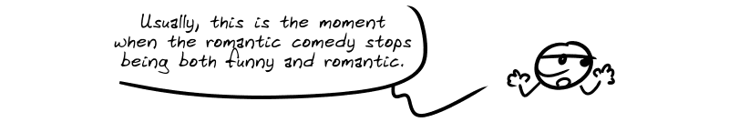 Smiley: “Usually, this is the moment when the romantic comedy stops being both funny and romantic.”