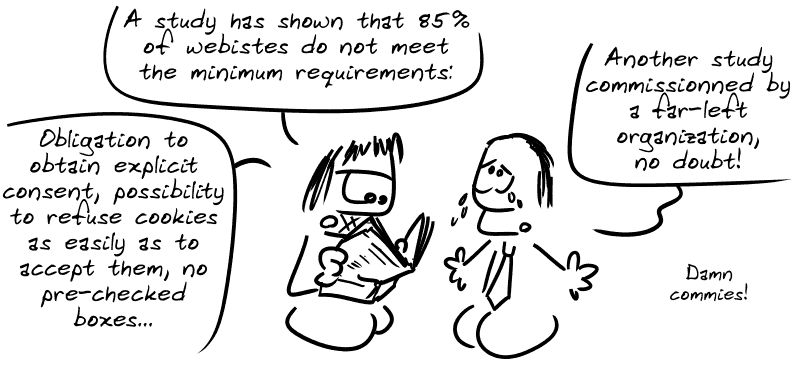 Gee reads a newspaper: “A study has shown that 85% of websites do not meet the minimum requirements*: obligation to obtain explicit consent, possibility to refuse cookies as easily as to accept them, no pre-checked boxes...” The guy in the suit: “Another study commissioned by a far-left organization, no doubt! Damn commies!”