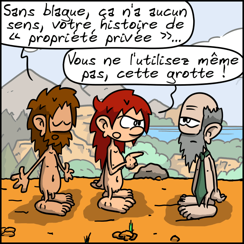 Retour chez le propriétaire de la grotte. Jean-Cro dit : « Sans blague, ça n'a aucun sens, votre histoire de “propriété privée”… » Magnon confirme : « Vous ne l'utilisez même pas, cette grotte ! »