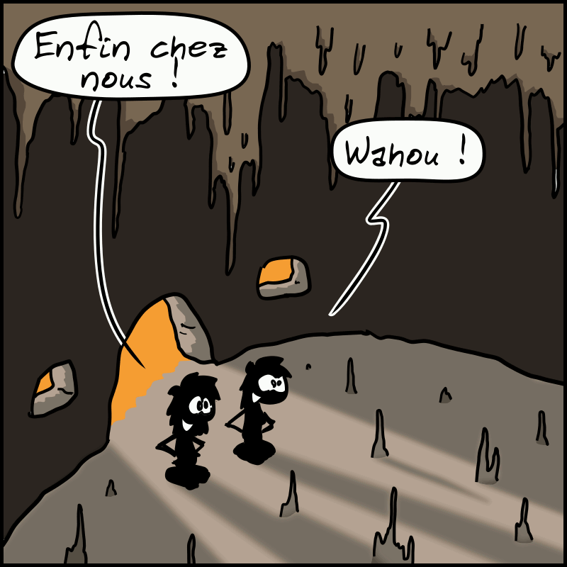 Jean-Cro et Magnon sont dans la grotte. Jean-Cro s'exclame : « Enfin chez nous ! » Magnon : « Wahou ! »