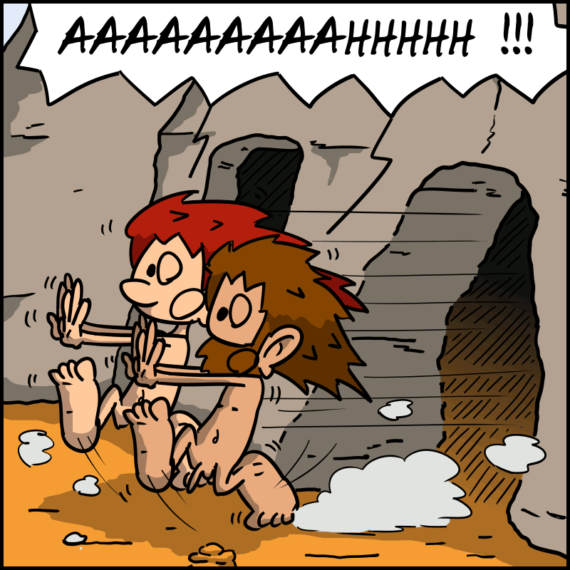 Jean-Cro et Magnon sortent de la grotte au pas de course et en hurlant : « AAAAAAAAAAAAAAAAAAAAHHHH ! »