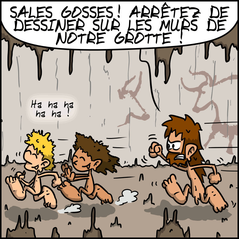 Jean-Cro arrive en rage et hurle sur les gamins : « SALES GOSSES ! ARRÊTEZ DE DESSINER SUR LES MURS DE NOTRE GROTTE ! » Les enfants s'enfuient en riant : « Ha ha ha ha ha ! »