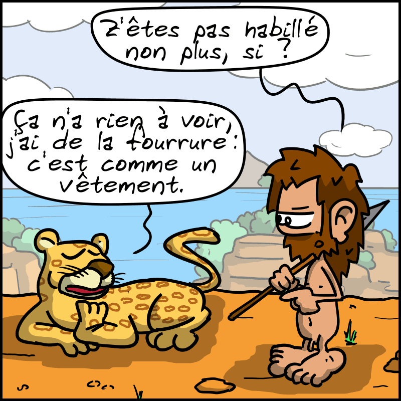 Jean-Cro remarque : « Z'êtes pas habillé non plus, si ? » Le léopard, d'un air digne : « Ça n'a rien à voir, j'ai de la fourrure : c'est comme un vêtement. »