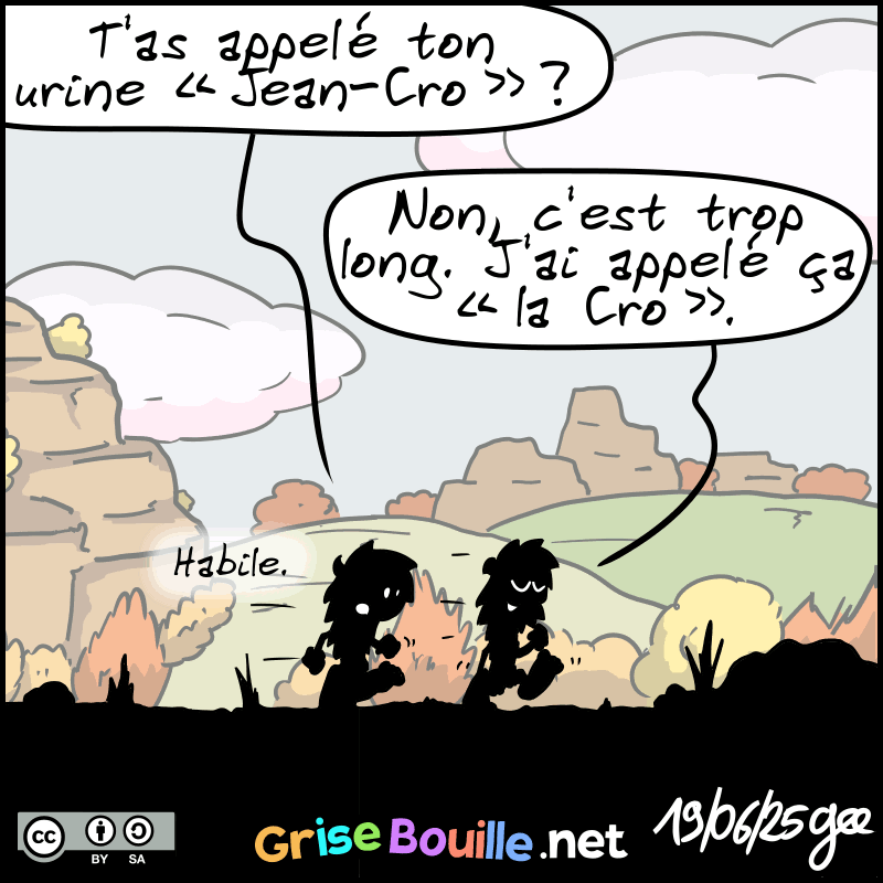 Magnon demande : « T'as appelé ton urine “Jean-Cro” ? » Jean-Cro : « Non, c'est trop long. J'ai appelé ça “la Cro”. » Magnon : « Habile. » Note : BD sous licence CC BY SA (grisebouille.net), dessinée le 19 juin 2025 par Gee.