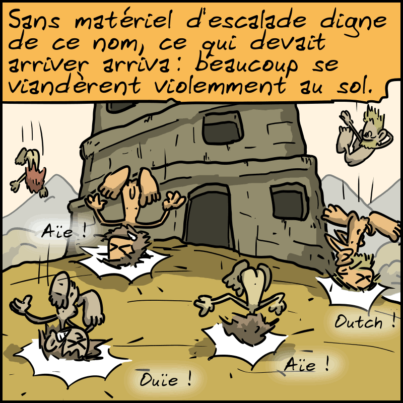 « Sans matériel d'escalade digne de ce nom, ce qui devait arriver arriva : beaucoup se viandèrent violemment au sol. » Les homo sapiens tombent sur leurs crânes en criant : « Aïe ! » « Ouïe ! »