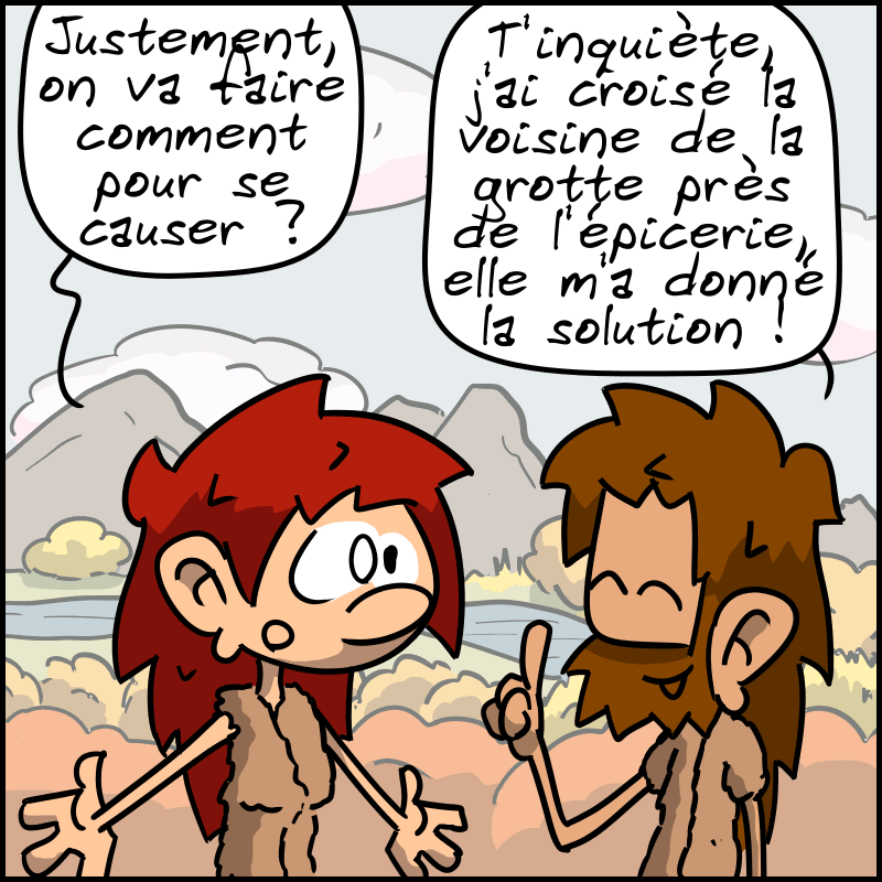 Magnon se demande : « Justement, on va faire comment pour se causer ? » Jean-Cro, confiant : « T'inquiète, j'ai croisé la voisine de la grotte près de l'épicerie, elle m'a donné une solution ! »