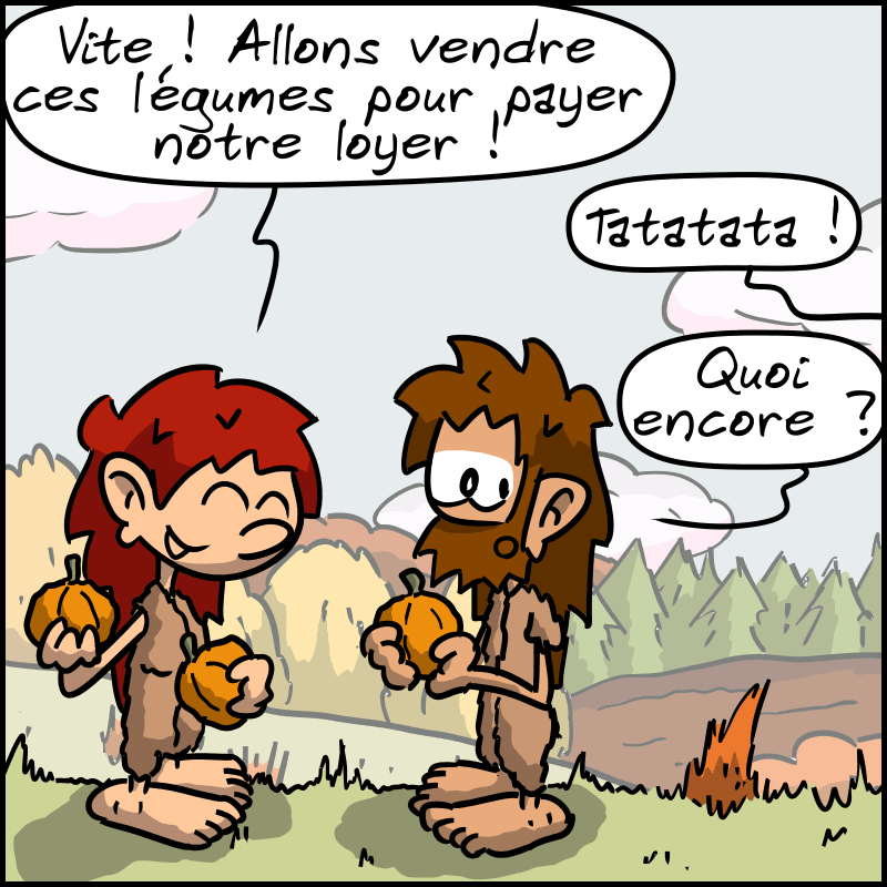 Magnon, rayonnante : « Vite ! Allons vendre ces légumes pour payer notre loyer ! » Une voix hors-champ fait : « Tatatata ! » Jean-Cro : « Quoi encore ? »