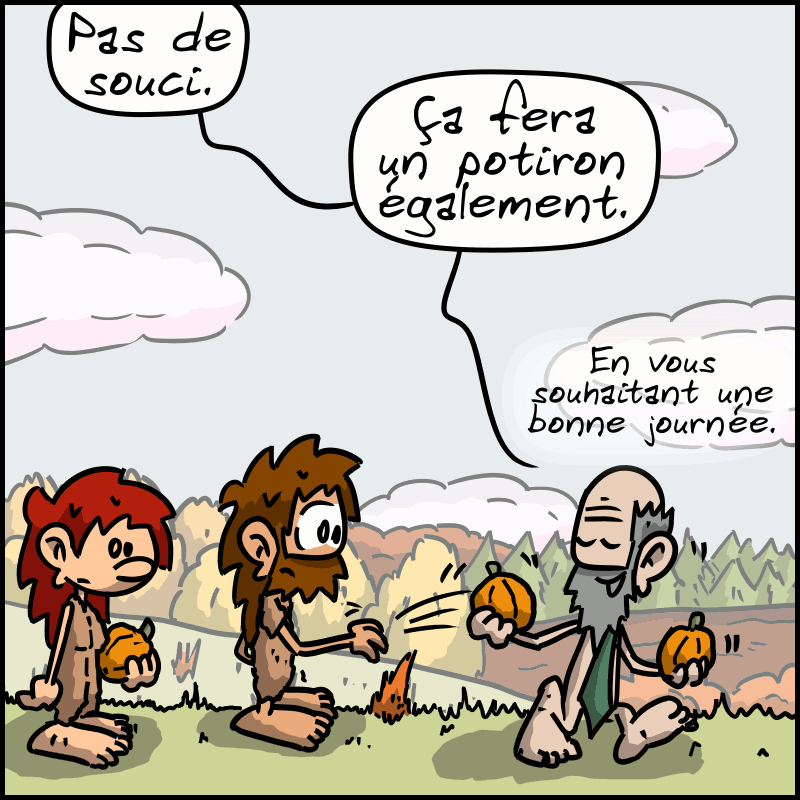 Le propriétaire prend un autre potiron et dit : « Pas de souci. Ça fera un potiron également. En vous souhaitant une bonne journée. » Magnon et Jean-Cro, de stupéfaction, ne réagissent pas.