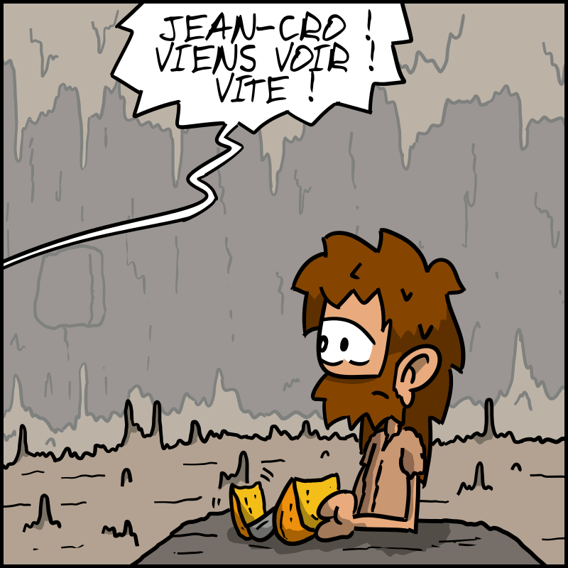 Jean-Cro est en train de préparer le repas. Hors-champ, Magnon l'appelle : « JEAN-CRO ! VIENS VOIR ! VITE ! »