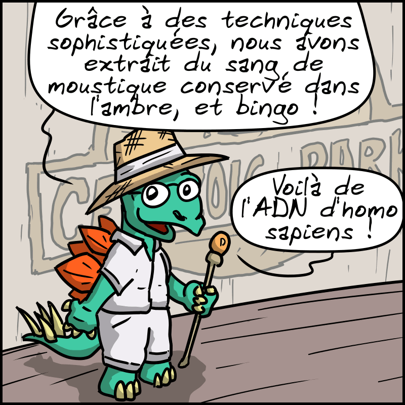 Un dinosaure habillé comme John Hammond dans Jurassic Park explique : « Grâce à des techniques sophistiquées, nous avons extrait du sang de moustique conservé dans l'ambre, et bingo ! Voilà de l'ADN d'homo sapiens ! »