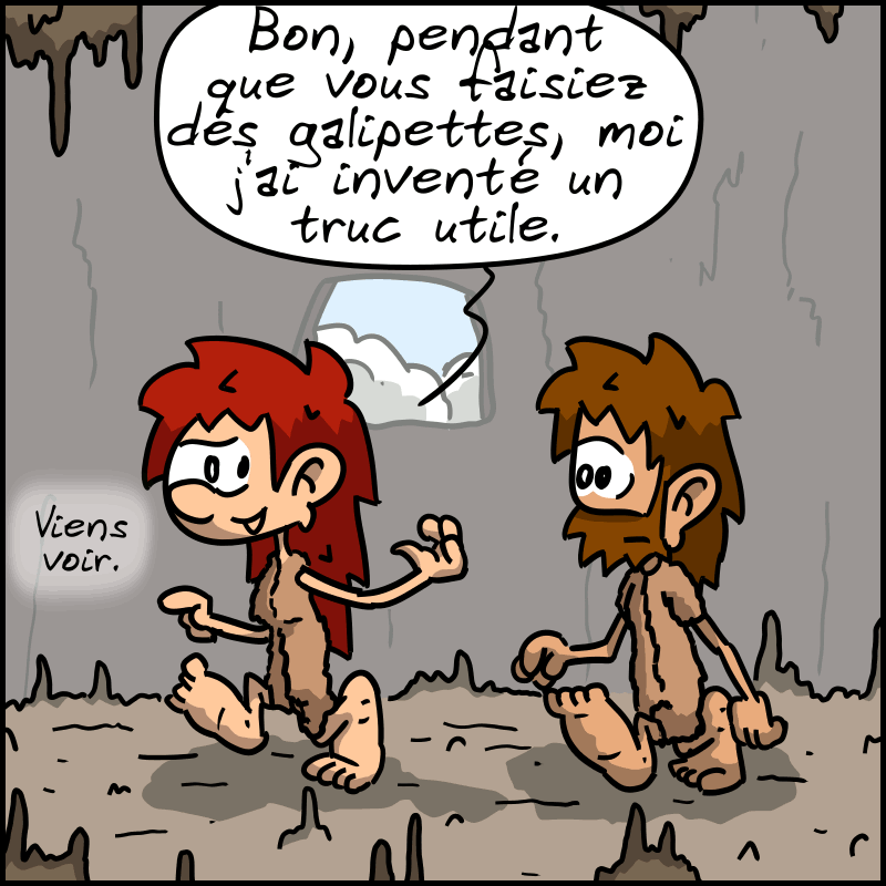 Dans la grotte, Magnon entraîne Jean-Cro vers la gauche et lui dit : « Bon, pendant que vous faisiez des galipettes, moi j'ai inventé un truc utile. Viens voir. »