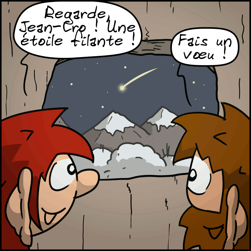 Il fait nuit. Dans la grotte, Magnon regarde par la fenêtre et dit : « Regarde, Jean-Cro ! Une étoile filante ! » Jean-Cro dit : « Fais un vœu ! »