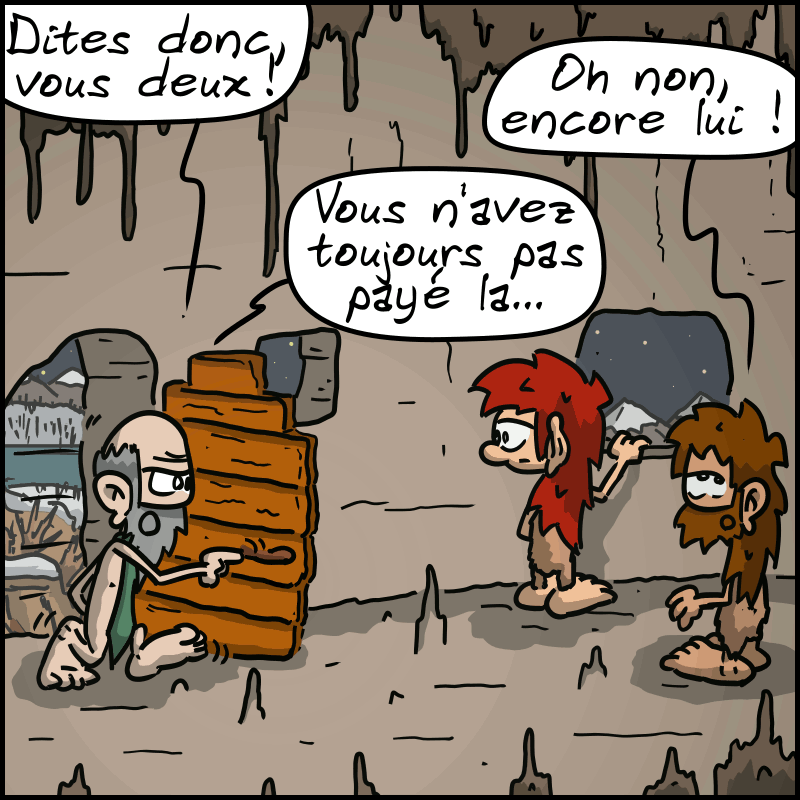 Le proprio arrive et dit : « Dites donc, vous deux ! » Jean-Cro : « Oh non, encore lui ! » Le proprio : « Vous n'avez toujours pas payé la… »
