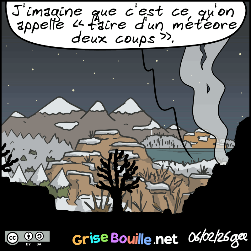 Plan sur la grotte dans la nuit. L'un des deux personnages dit : « J'imagine que c'est ce qu'on appelle “faire d'un météore deux coups”. » Note : BD sous licence CC BY SA (grisebouille.net), dessinée le 6 février 2026 par Gee.