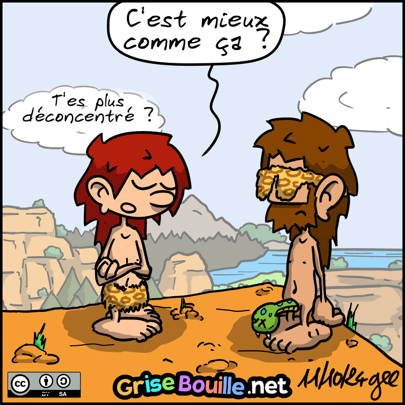 Jean-Cro a le bandeau sur les yeux, ce n'est pas exactement ce qu'il attendait. Magnon, fière d'elle, demande : « C'est mieux, comme ça ? T'es plus déconcentré ? » Note : BD sous licence CC BY SA (grisebouille.net), dessinée le 11 octobre 2024 par Gee.