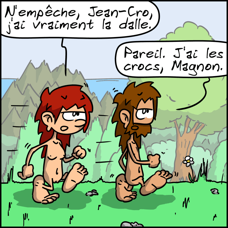 Magnon et Jean-Cro marchent. Magnon remarque : « N'empêche, Jean-Cro, j'ai vraiment la dalle. » Jean-Cro répond : « Pareil. J'ai les crocs, Magnon. »