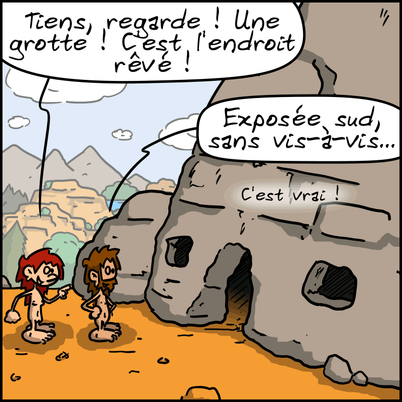 Magnon montre une ouverture dans la roche : « Tiens, regarde ! Une grotte ! C'est l'endroit rêvé ! » Jean-Cro : « Exposée sud, sans vis-à-vis. C'est vrai ! »