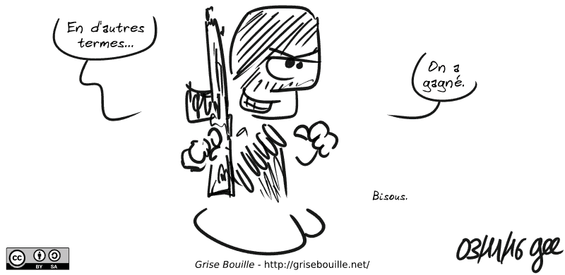 Un terroriste représenté encagoulé, avec son arme à la main, un grand sourire sur le visage : « En d'autres termes…  On a gagné. Bisous. » Note : BD sous licence CC BY SA (grisebouille.net), dessinée le 3 novembre 2016 par Gee.