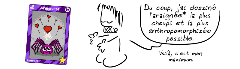 Gee présente la carte « Araignaise » : « Du coup, j'ai dessiné l'araignée* la plus choupi et la plus anthropomorphisée possible. Voilà, c'est mon maximum. »