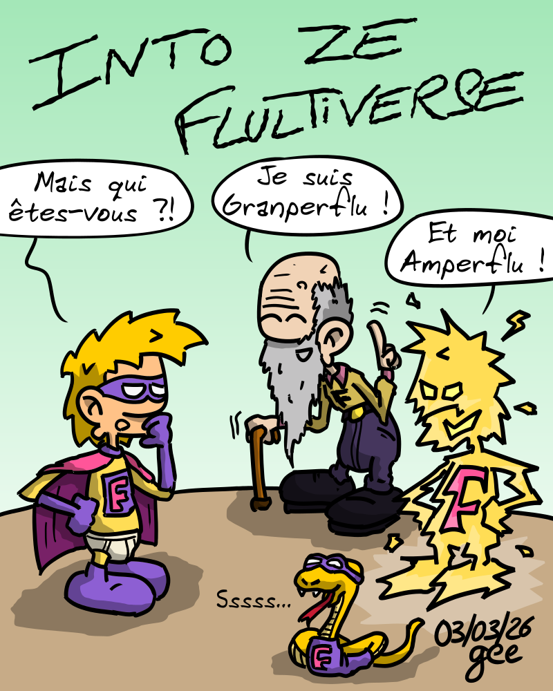 Into ze Flultiverse. Superflu, étonné, regarde deux autres personnages : « Mais qui êtes-vous ? » Un vieux superhéros : « Je suis Granperflu ! » Un personnage en forme d'électricié : « Et moi Amperflu ! » Une vipère en costume fait « Ssss… ». Note : dessin sous licence CC BY SA (grisebouille.net), réalisé le 3 mars 2026 par Gee.