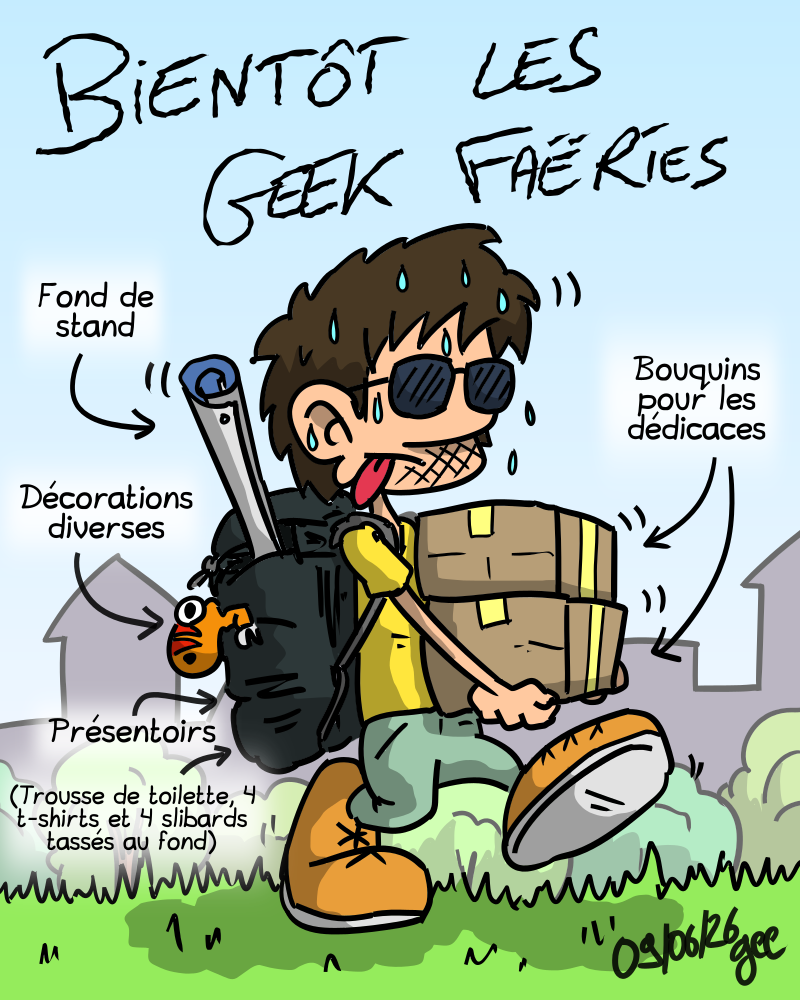 Bientôt les Geek Faëries. Gee marche difficilement, en transpirant, avec des cartons dans les mains et un gros sac dans le dos. Les cartons contiennent des bouquins pour les dédicaces, le sac contient le fond du stand, les présentoirs, des décorations diverses, et trousse de toilette, quatre tshirts et slibards tassés au fond. Note : dessin sous licence CC BY SA (grisebouille.net), réalisé le 9 juin 2026 par Gee.