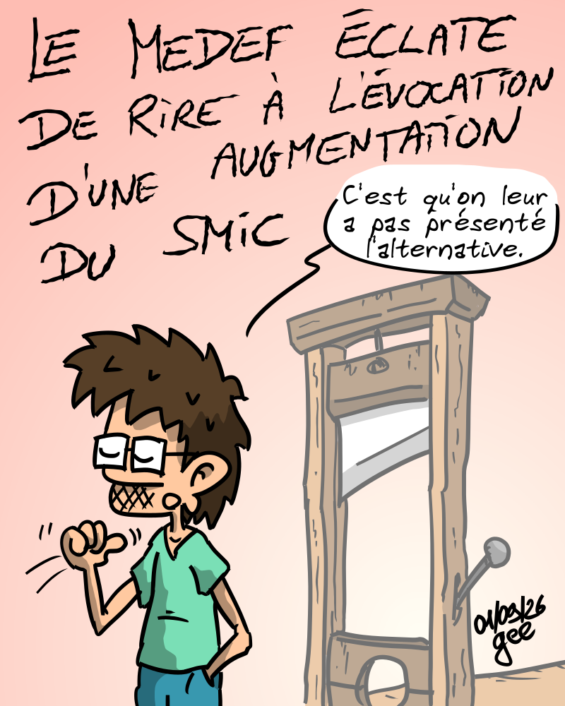 Le MEDEF éclate de rire à l'évocation d'une augmentation du SMIC. Gee montre une guillotine en disant : « C'est qu'on leur a pas présenté l'alternative. » Note : dessin sous licence CC BY SA (grisebouille.net), réalisé le 1er septembre 2026 par Gee.