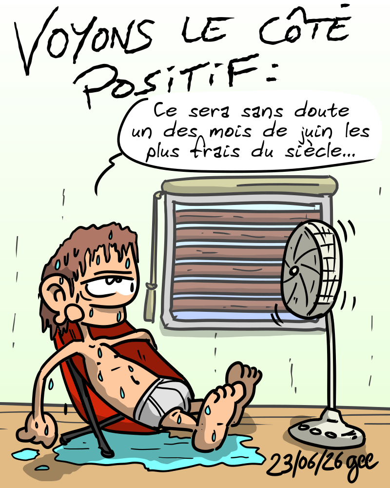 Voyons le côté positif. Un personnage en train de transpirer, en slip, sur son canapé : « Ce sera sans doute un des mois de juin les plus frais du siècle… » Note : dessin sous licence CC BY SA (grisebouille.net), réalisé le 23 juin 2026 par Gee.