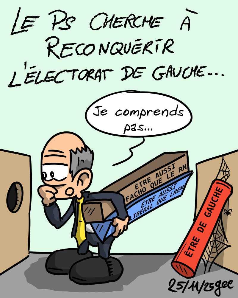 Ls PS cherche à reconquérir l'électorat de gauche… Un politicien regarde un trou rond en disant « je ne comprends pas ». Dans les mains, il a une tige de section carrée qui dit « être aussi facho que le RN », une tige de section triangulaire qui dit « être aussi libéral que LREM ». Derrière, une tige ronde « être de gauche » prend la poussière. Note : dessin sous licence CC BY SA (grisebouille.net), réalisé le 25 novembre 2025 par Gee.