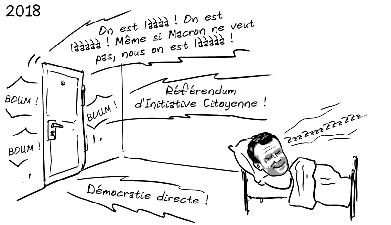 2018. Macron est représenté en train de dormir profondément. On frappe à la porte de sa chambre, et derrière cette porte, on entend : « On est lààà ! On est làààà ! Même si Macron ne veut pas, nous on est là ! » « Référendum d'Iniative Citoyenne ! » « Démocratie directe ! »