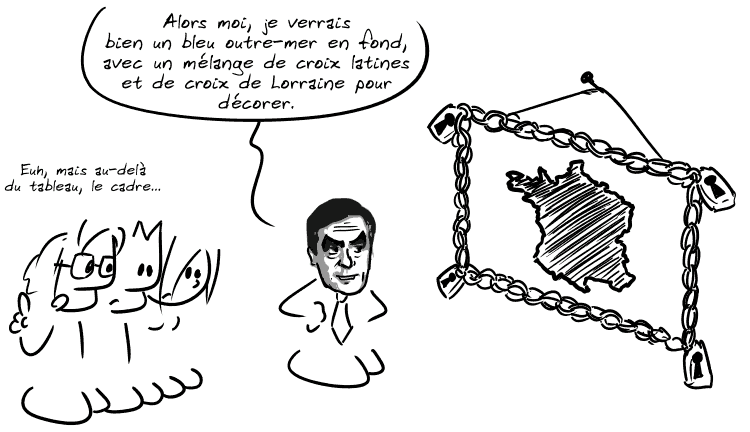 Un tableau de la France est représenté avec un cadre en forme de chaînes, bien cadenassé comme il faut. François Fillon répond : « Alors moi, je verrais bien un bleu outre-mer en fond, avec un mélange de croix latines et de croix de Lorraine pour décorer. » Le Nerd remarque timidement : « Euh, mais au-delà du tableau, le cadre… »