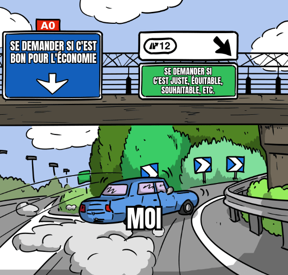 Mème : sur l'autoroute, un panneau indique « se demander si c'est bon pour l'économie » tout droit et « se demander si c'est juste, équitable, souhaitable, etc. » sur la sortie à droite. Une voiture taguée « Moi » fait un dérapage pour prendre la sortie.