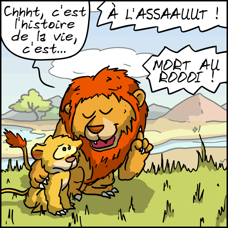 Le roi : « Chhht, c'est l'histoire de la vie, c'est… » Hors-champ, on entend : « À L'ASSAAAAAUT ! MORT AU ROOOI ! »