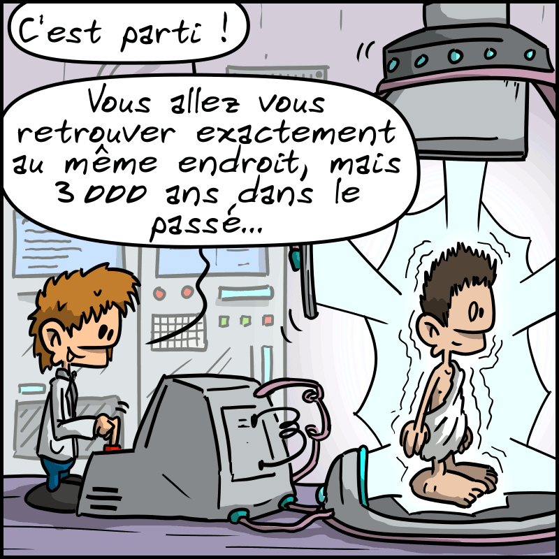 Le scientifique appuie sur un bouton et dit : « C'est parti ! Vous allez vous retrouver exactement au même endroit, mais 3000 ans dans le passé… » Un halo englobe l'homme en toge.