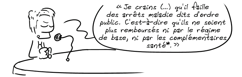 Patrick Martin, au micro d'un studio : « “Je crains (…) qu'il faille des arrêts maladie dits d'ordre public. C'est-à-dire qu'ils ne soient plus remboursés ni par le régime de base, ni par les complémentaires santé*.” »