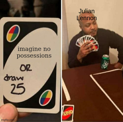Mème : une carte de Uno dit « imagine no possions or draw 25 », un homme tagué « Julian Lennon » choisit de piocher 25 cartes.