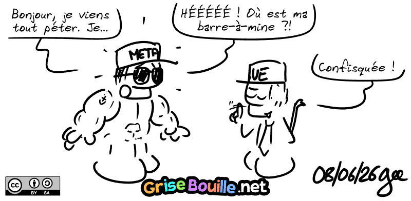 Le loubard arrive et dit : « Bonjour, je viens tout péter. Je… HÉÉÉÉ ! où est ma barre-à-mine ?! » Un type avec une casquette UE la tient derrière lui en disant : « Confisquée ! » Note : BD sous licence CC BY SA (grisebouille.net), dessinée le 8 juin 2026 par Gee.