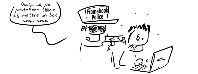 Un agent « Framabook Police » met un flingue sur la tempe de Gee et lui dit : « Ouaip. Là, va peut-être falloir s'y mettre un bon coup, coco. »