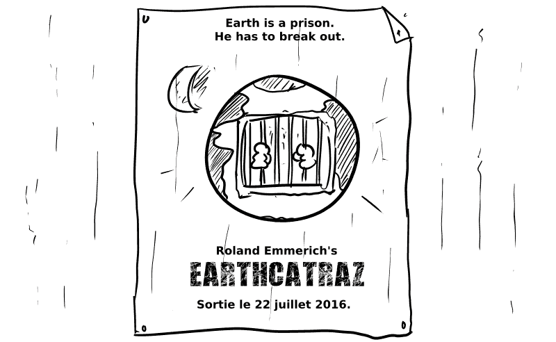 Une affiche pour un film appelé « Roland Emmerich's Earthcatraz », sortie le 22 juillet 2016. Le slogan : « Earth is a prison.  He has to break out. » On voit la Terre avec des barreaux et un personnage dedans.