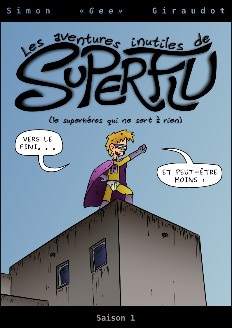 La version finale, « Les aventures inutiles de Superflu, le superhéros qui ne sert à rien ». Superflu dit : « Vers le fini… et peut-être moins ! »